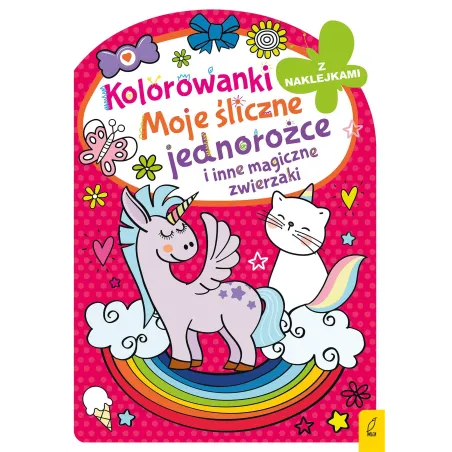 MOJE ŚLICZNE JEDNOROŻCE I INNE MAGICZNE ZWIERZAKI. KOLOROWANKI Z NAKLEJKAMI - Wilga