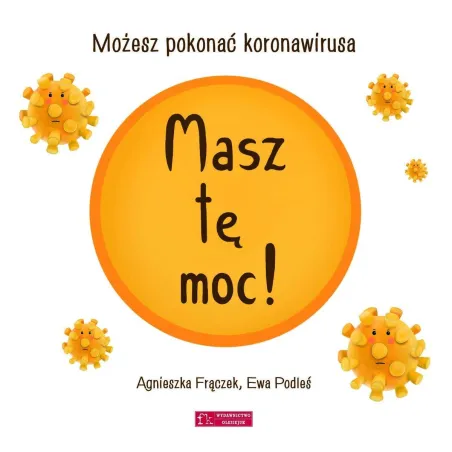 MASZ TĘ MOC! MOŻESZ POKONAĆ KORONAWIRUSA 3+ Agnieszka Frączek - Olesiejuk