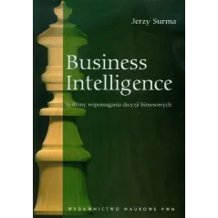 BUSINESS INTELLIGENCE SYSTEMY WSPOMAGANIA DECYZJI BIZNESOWYCH Jerzy Surma - PWN
