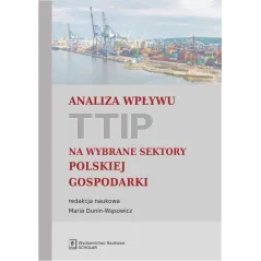 ANALIZA WPŁYWU TTIP NA WYBRANE SEKTORY POLSKIEJ GOSPODARKI Maria Dunin-Wąsowicz - Scholar