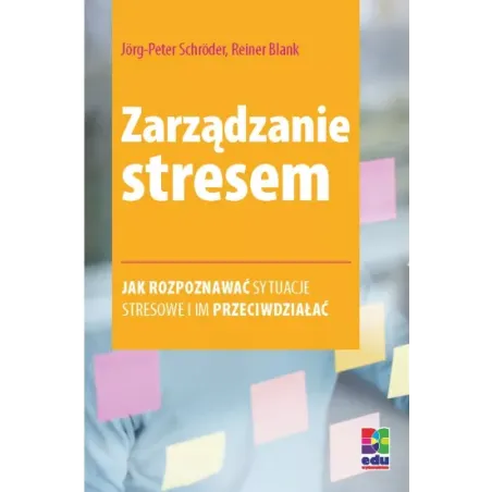 ZARZADZANIE STRESEM. JAK ROZPOZNAWAĆ SYTUACJE STRESOWE I IM PRZECIWDZIAŁAĆ
