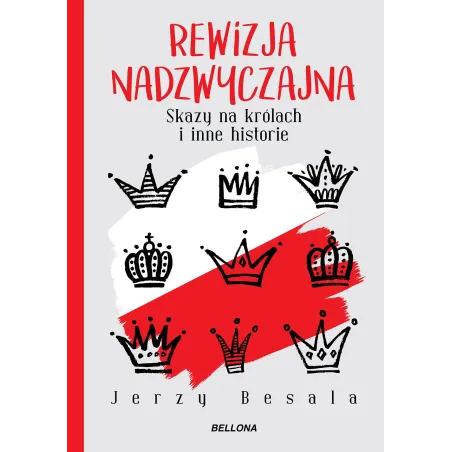 REWIZJA NADZWYCZAJNA SKAZY NA KRÓLACH I INNE HISTORIE Jerzy Besala - Bellona
