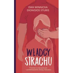 WŁADCY STRACHU PRZEMOC W SIEROCIŃCACH I PRZEŁAMYWANIE ZMOWY MILCZENIA Ewa Winnicka, Dionisios Sturis - Znak Literanova