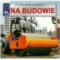 Na Budowie. Poznajemy Pojazdy
