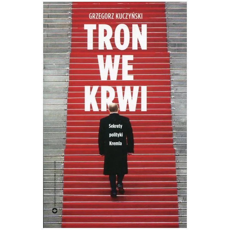 TRON WE KRWI. SEKRETY POLITYKI KREMLA - Czerwone i Czarne