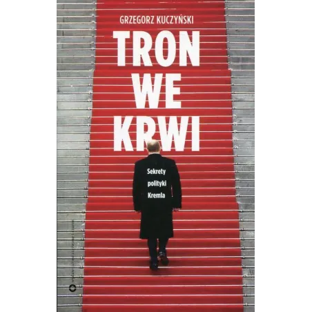 Tron We Krwi. Sekrety Polityki Kremla Tron We Krwi. Sekrety Polityki Kremla