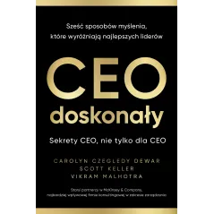CEO doskonały. Sześć sposobów myślenia które wyróżniają najlepszych liderów Carolyn Czegledy-Dewar,Scott Keller,Vikram Malhotra