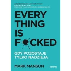 Everything is Fcked. Gdy pozostaje tylko nadzieja Mark Manson