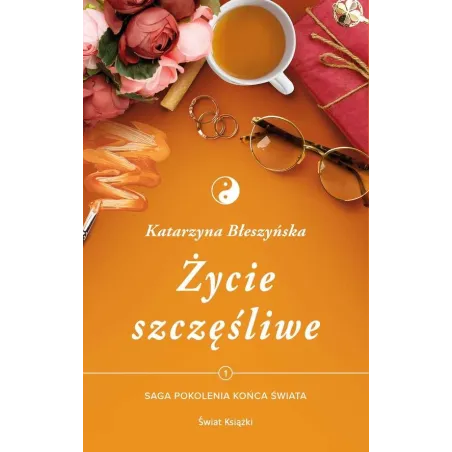 ŻYCIE SZCZĘŚLIWE. SAGA POKOLENIA KOŃCA ŚWIATA 1 - Świat Książki