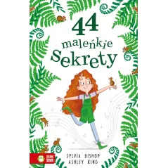 44 MALEŃKIE SEKRETY 6+ Sylvia Bishop - Zielona Sowa