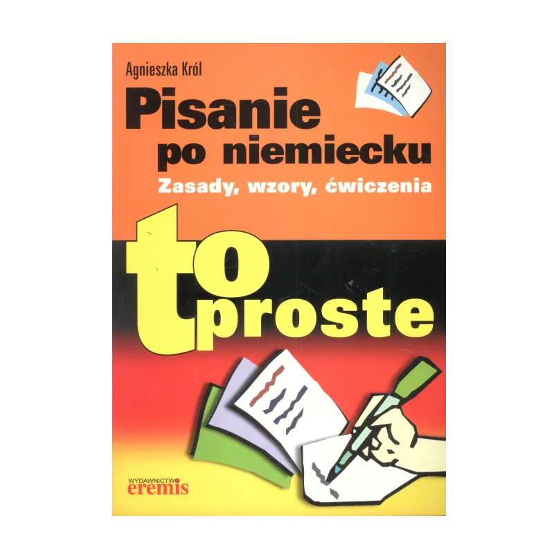 PISANIE PO NIEMIECKU TO PROSTE! Agnieszka Król - Wydawnictwo RM