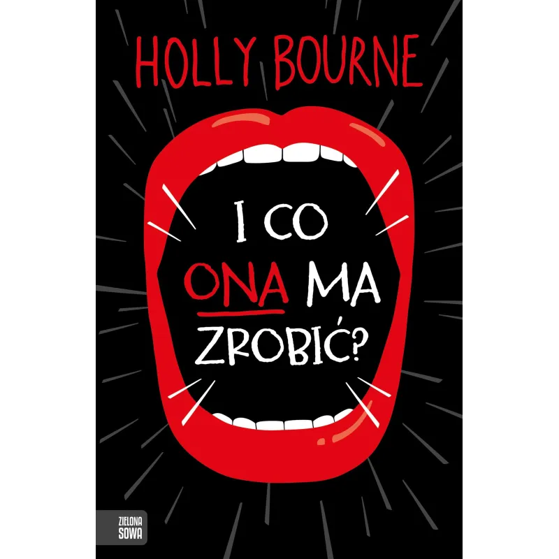I CO ONA MA ZROBIĆ 15+ Holly Bourne - Zielona Sowa