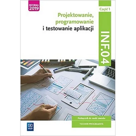 Projektowanie programowanie i testowanie aplikacji Kwalifikacja INF.04 Podręcznik Część 1 Dariusz Gołębiowski