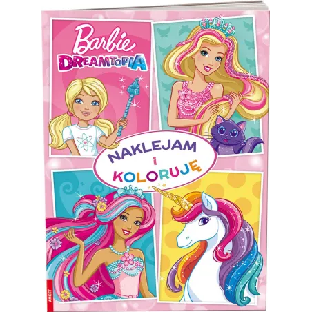 BARBIE DREAMTOPIA. NAKLEJAM I KOLORUJĘ - Ameet