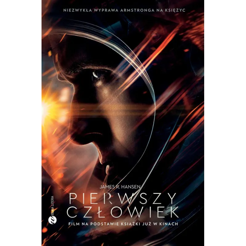 PIERWSZY CZŁOWIEK HISTORIA NEILA ARMSTRONGA James R. Hansen - Wielka Litera