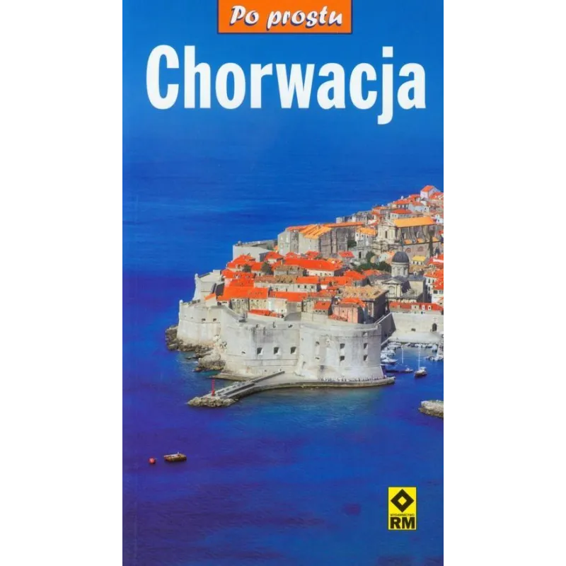 PO PROSTU CHORWACJA PRZEWODNIK ILUSTROWANY - Wydawnictwo RM