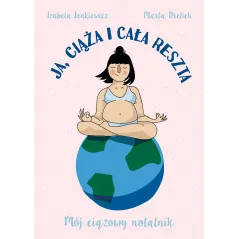 JA CIĄŻA I CAŁA RESZTA MÓJ CIĄŻOWY NOTATNIK Izabela Lenkiewicz, Marta Drelich - Muza