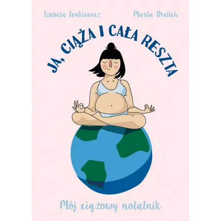 JA CIĄŻA I CAŁA RESZTA MÓJ CIĄŻOWY NOTATNIK Izabela Lenkiewicz, Marta Drelich - Muza