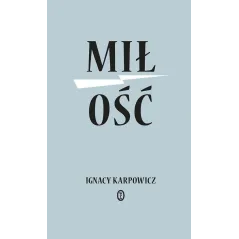 MIŁOŚĆ Ignacy Karpowicz - Wydawnictwo Literackie