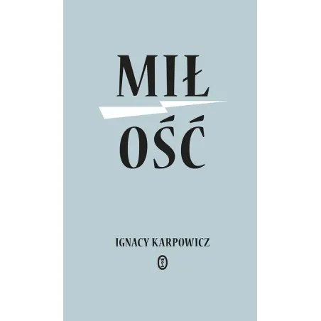 MIŁOŚĆ Ignacy Karpowicz - Wydawnictwo Literackie