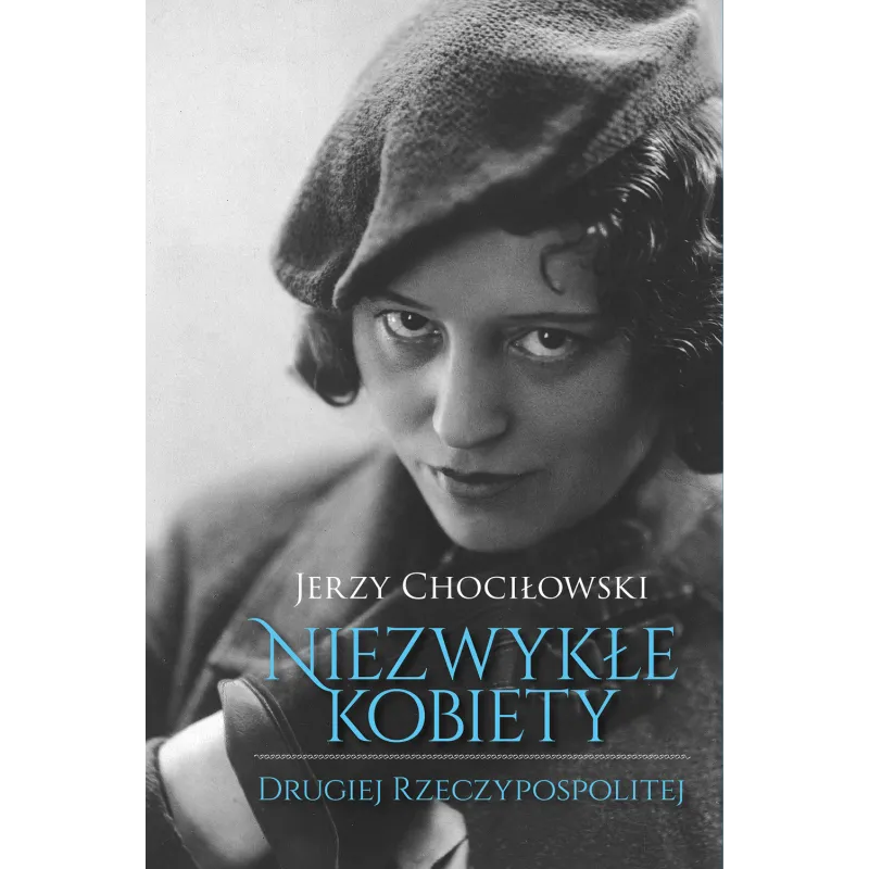NIEZWYKŁE KOBIETY DRUGIEJ RZECZYPOSPOLITEJ Jerzy Chociłowski - Muza