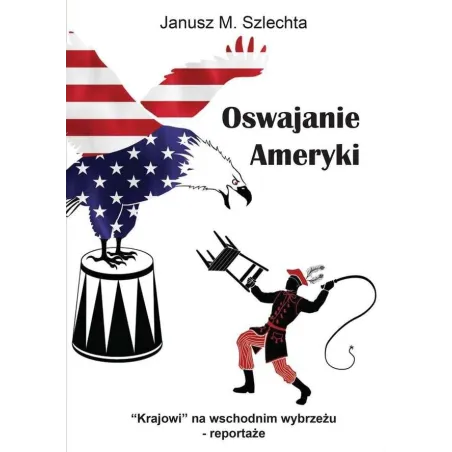 Oswajanie Ameryki Janusz Szlechta Oswajanie Ameryki Janusz Szlechta