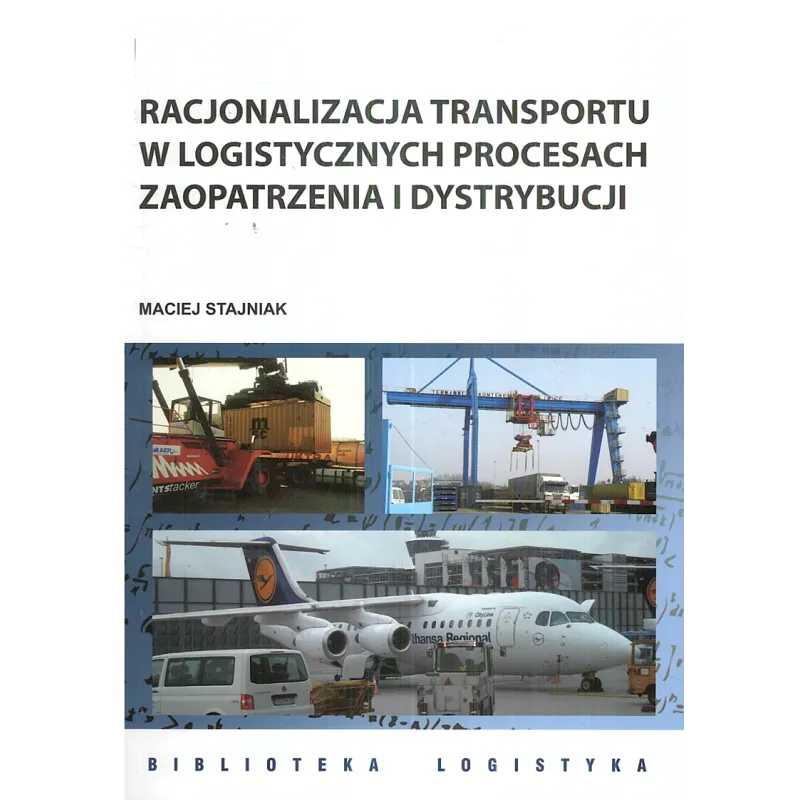 RACJONALIZACJA TRANSPORTU W LOGISTYCZNYCH PROCESACH ZAOPATRZENIA I DYSTRYBUCJI Maciej Stajniak - ILIM