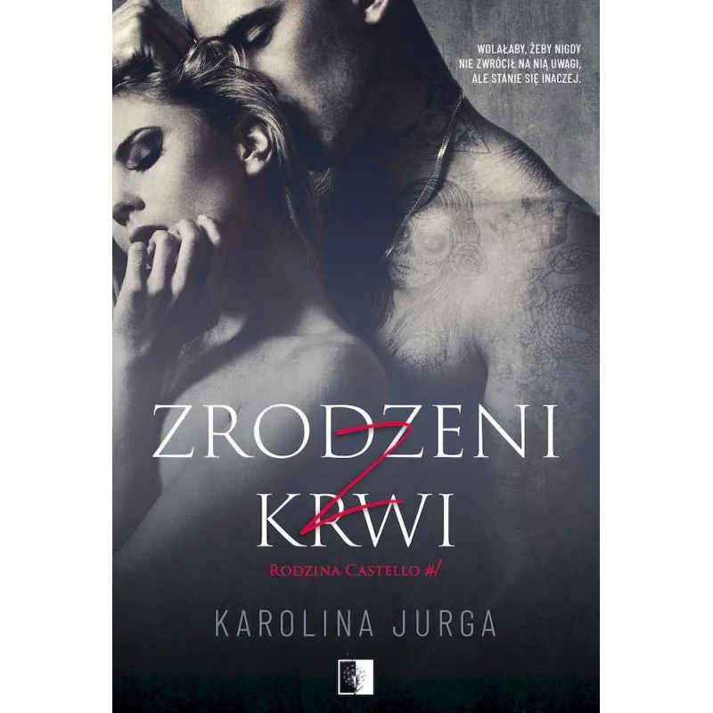 ZRODZENI Z KRWI RODZINA CASTELLO 1 Karolina Jurga - NieZwykłe
