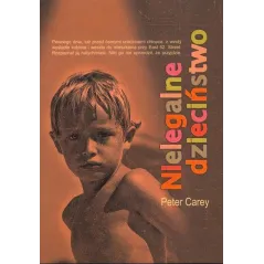 NIELEGALNE DZIECIŃSTWO Peter Carey - Muza