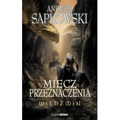 MIECZ PRZEZNACZENIA WIEDŹMIN Andrzej Sapkowski - SuperNowa