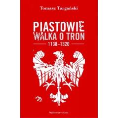 Piastowie. Walka o tron 11381320 Tomasz Targański