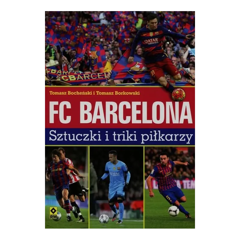 FC BARCELONA SZTUCZKI I TRIKI PIŁKARZY Tomasz Bocheński, Tomasz Borkowski - Wydawnictwo RM