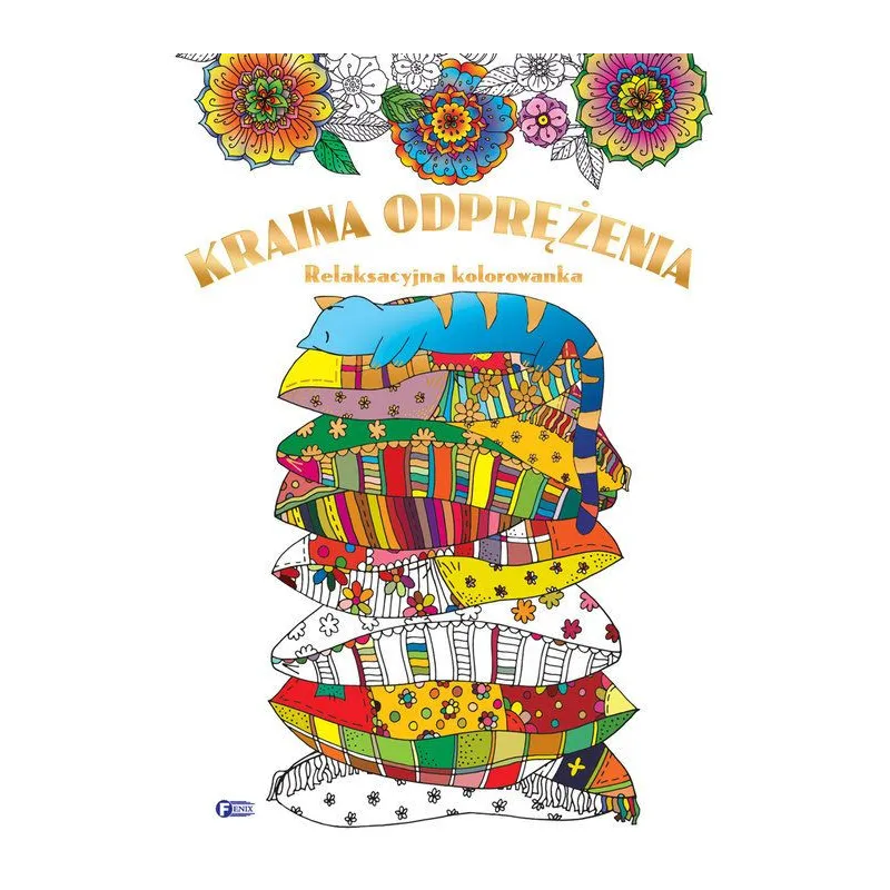KRAINA ODPRĘŻENIA. RELAKSACYJNA KOLOROWANKA - Fenix
