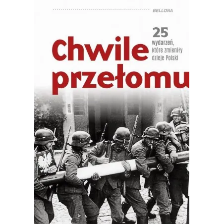CHWILE PRZEŁOMU 25 WYDARZEŃ, KTÓRE ZMIENIŁY DZIEJE POLSKI Rafał Kowalczyk, Piotr Kroll - Bellona