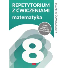 MATEMATYKA. REPETYTORIUM ÓSMOKLASISTY Z ĆWICZENIAMI - Dragon