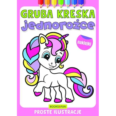 JEDNOROŻCE. GRUBA KRESKA. KOLOROWANKA Z NAKLEJKAMI