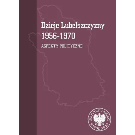 Dzieje Lubelszczyzny 19561970. Aspekty polityczne Tomasz Osiński,Mariusz Mazur