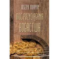 MOC PRZYCIĄGANIA BOGACTWA Joseph Murphy - Świat Książki