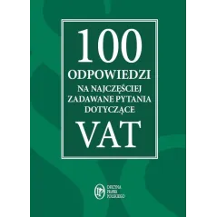 100 ODPOWIEDZI NA NAJCZĘŚCIEJ ZADAWANE PYTANIA DOTYCZĄCE VAT - Oficyna Prawa Polskiego