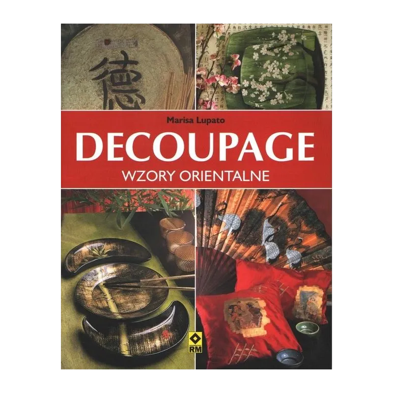DECOUPAGE WZORY ORIENTALNE Marisa Lupato - Wydawnictwo RM