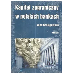 KAPITAŁ ZAGRANICZNY W POLSKICH BANKACH Anna Szelągowska - Poltext