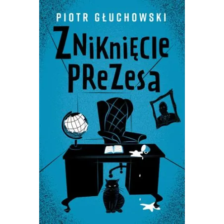 Zniknięcie Prezesa Piotr Głuchowski Zniknięcie Prezesa Piotr Głuchowski