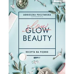 SLOW BEAUTY RECEPTA NA PIĘKNO Agnieszka Pocztarska - Znak Literanova