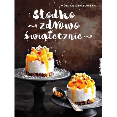SŁODKO ZDROWO ŚWIĄTECZNIE Monika Mrozowska - Zwierciadlo