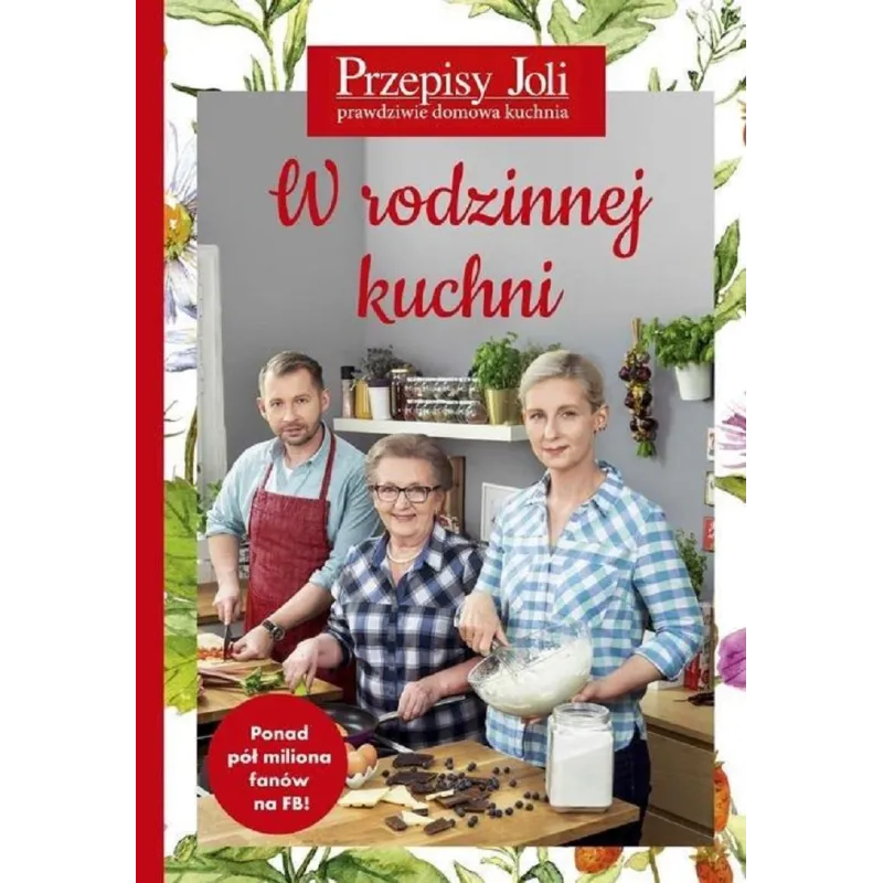 W RODZINNEJ KUCHNI. PRZEPISY JOLI. PRAWDZIWA DOMOWA KUCHNIA - Edipresse Książki