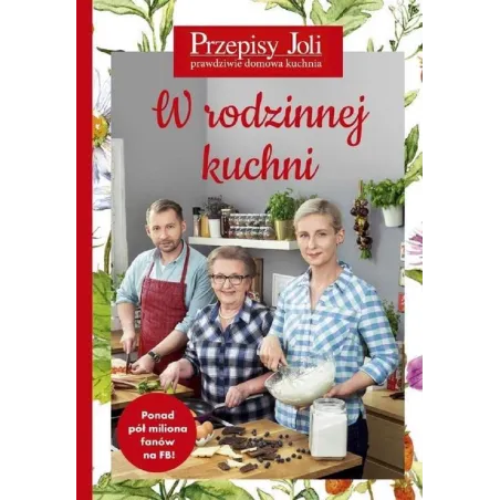 W RODZINNEJ KUCHNI. PRZEPISY JOLI. PRAWDZIWA DOMOWA KUCHNIA - Edipresse Książki