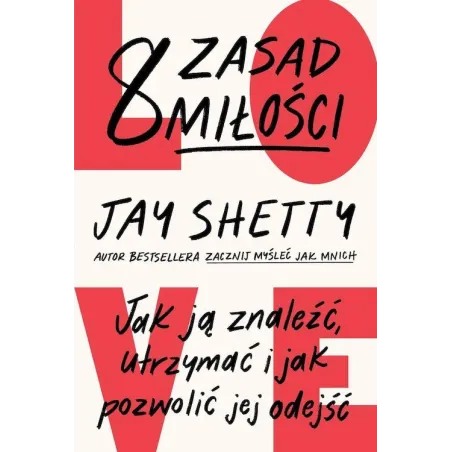 8 zasad miłości. Jak ją znaleźć utrzymać i jak pozwolić jej odejść Jay Shetty