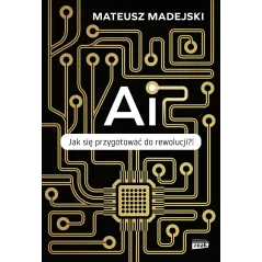 AI. Jak się przygotować do rewolucji Mateusz Madejski
