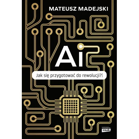 AI. Jak się przygotować do rewolucji Mateusz Madejski