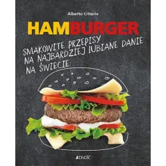 HAMBURGER SMAKOWITE PRZEPISY NA NAJBARDZIEJ LUBIANE DANIE NA ŚWIECIE Alberto Citterio - Jedność